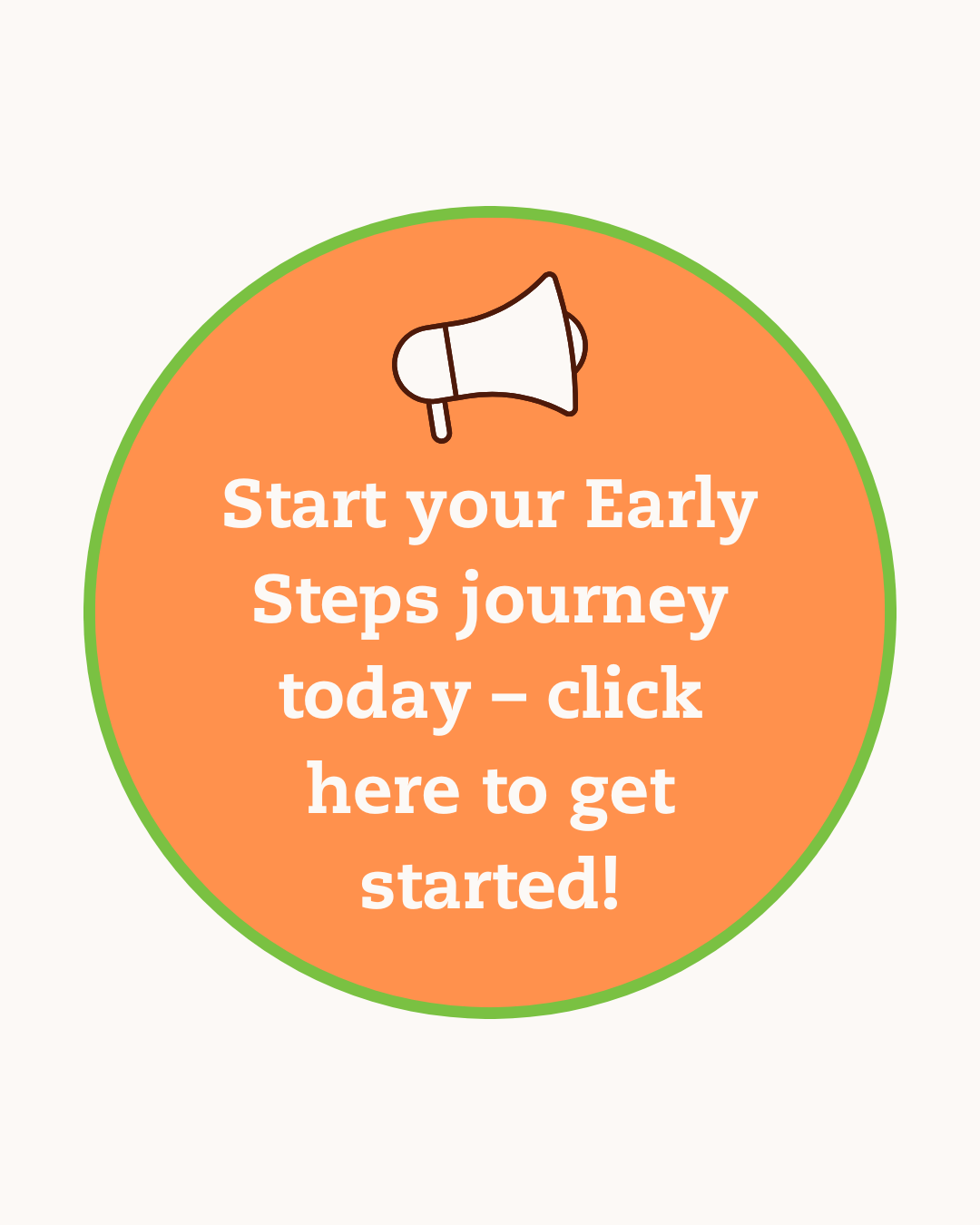 Start your Early Steps journey today – click here to get started!